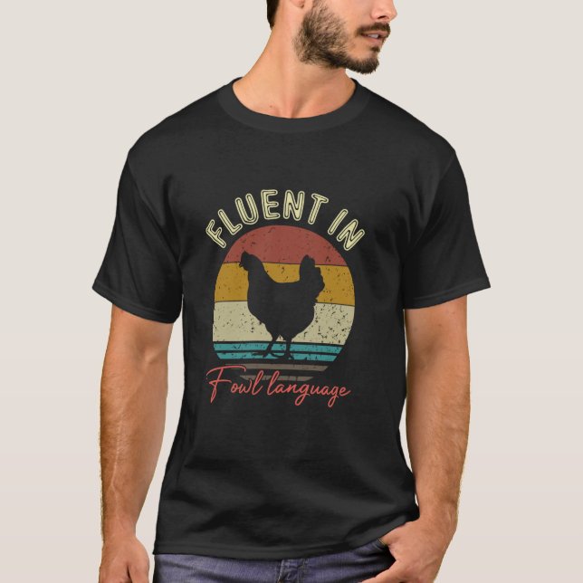 Funny Chicken Farm Farmer I Am Fluent In Fowl Lang T-Shirt (Front)
