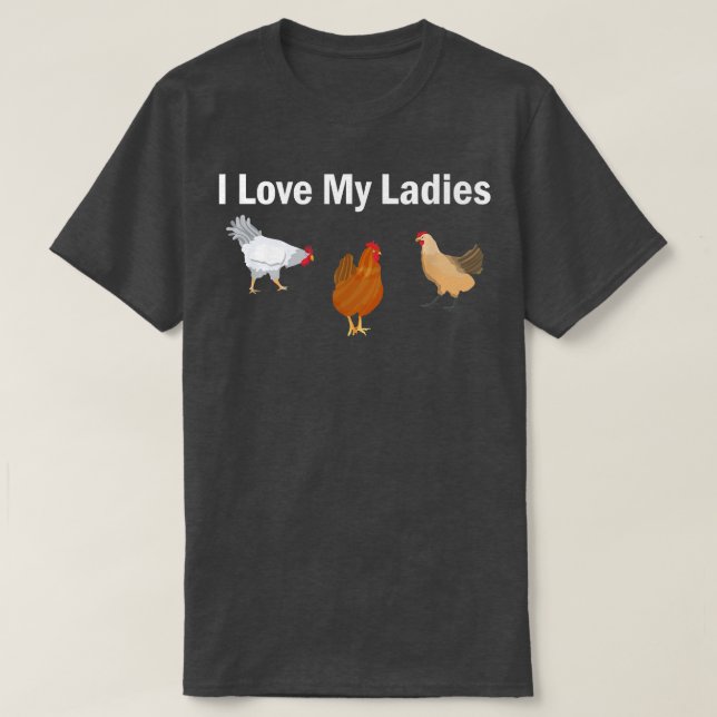 Funny Chicken Farmer I love My Ladies T-Shirt (Design Front)