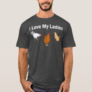 Funny Chicken Farmer I love My Ladies T-Shirt
