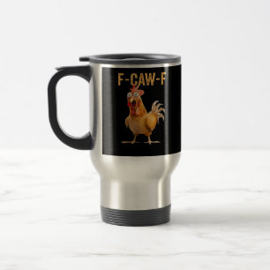 Funny Chicken Humor F-Caw-F  Travel Mug