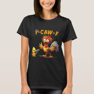 Funny Chicken Humor Quote Rooster Meme Caw F For M T-Shirt