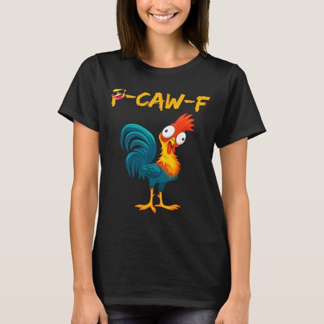 Funny Chicken Humor Quote Rooster Meme Caw F  T-Shirt (Front)