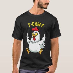 Funny Chicken Humour Quote F-Caw-F Rooster Meme F T-Shirt