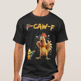 Funny Chicken Humour Quote Rooster Meme Caw F For  T-Shirt