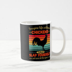 Funny Chicken Imagine Life Without Chickens _1  Coffee Mug