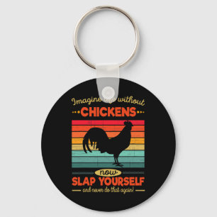 Funny Chicken Imagine Life Without Chickens  Key Ring