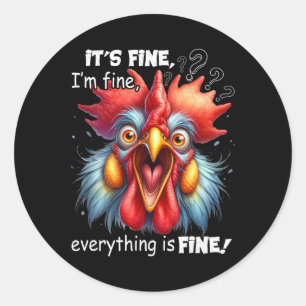 Funny Chicken It's Fine I'm Fine Everything Is Fin Classic Round Sticker