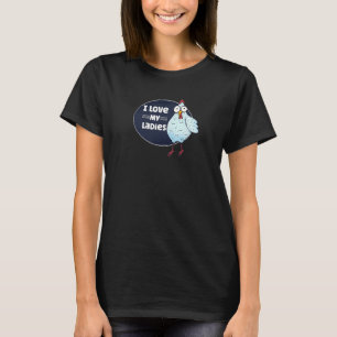 Funny Chicken Lover Farmer I Love My Ladies Chicke T-Shirt