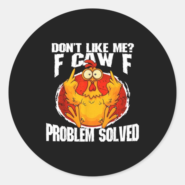 Funny Chicken Meme Don't Like Me F-caw-f Problem S Classic Round Sticker (Front)