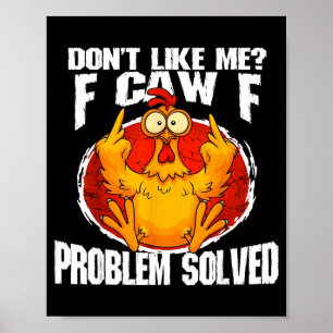 Funny Chicken Meme Don't Like Me F-caw-f Problem S Poster