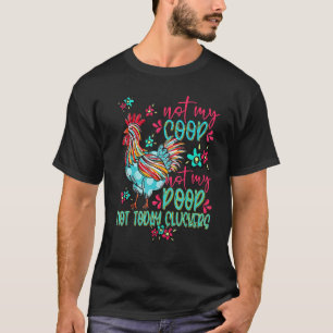 Funny Chicken Not My Coop Not Today Cluckers Farm  T-Shirt