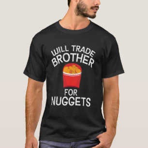Funny Chicken Nugget Will Trade Brother for Nugget T-Shirt