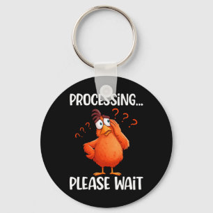 Funny Chicken Processing Please Wait Confused Chic Key Ring
