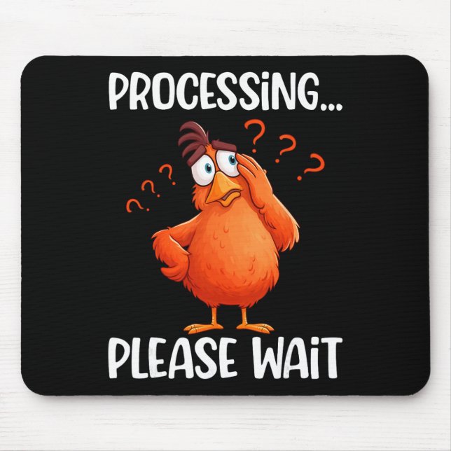 Funny Chicken Processing Please Wait Confused Chic Mouse Pad (Front)