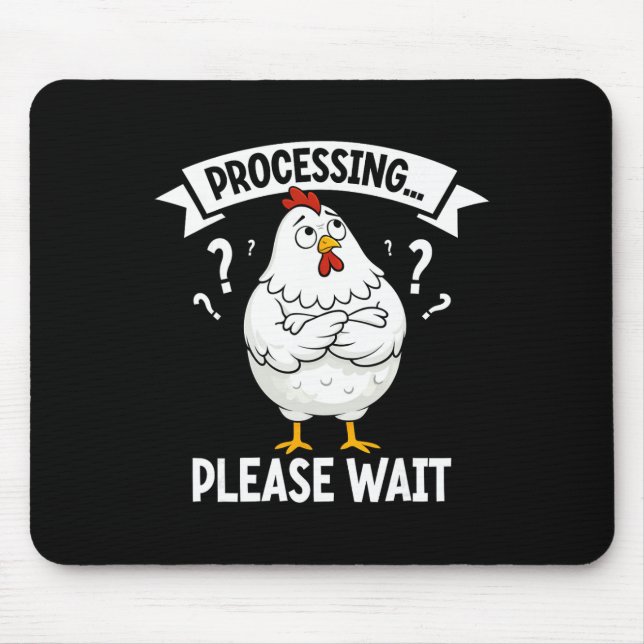 Funny Chicken Processing Please Wait Confused Chic Mouse Pad (Front)
