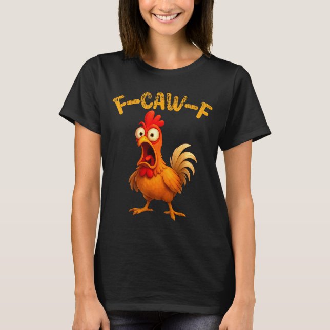 Funny Chicken Quote Rooster Animal Meme Humor Sayi T-Shirt (Front)