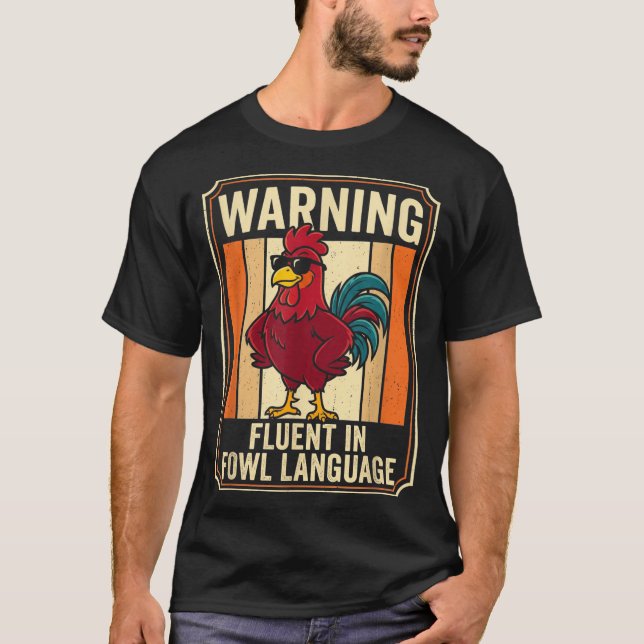 Funny Chicken Rooster Humor Warning Fluent In Fowl T-Shirt (Front)