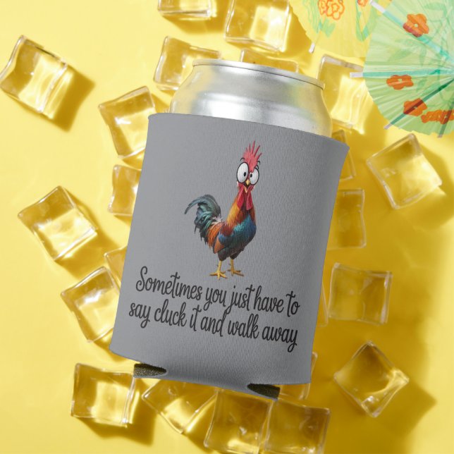 Funny Chicken Sometimes You Just Have To Say Cluck Can Cooler (In Situ Summer)