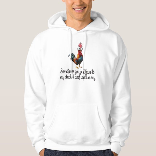 Funny Chicken Sometimes You Just Have To Say Cluck Hoodie (Front)