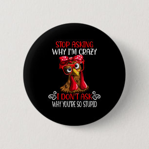 Funny Chicken Stop Asking Why I Crazy Chickens 6 Cm Round Badge