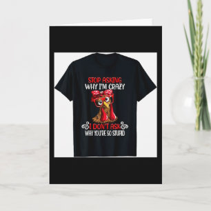 Funny Chicken Stop Asking Why I Crazy Chickens  Card