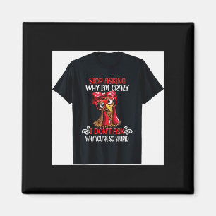 Funny Chicken Stop Asking Why I Crazy Chickens Magnet