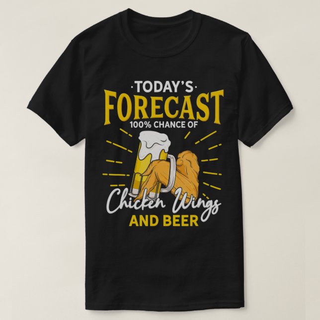 Funny Chicken Wing And Beer Fan  Today Forecast Be T-Shirt (Design Front)