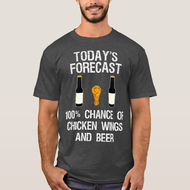 Funny Chicken Wing Fan   Todays Forecast Beer T-Shirt (Front)