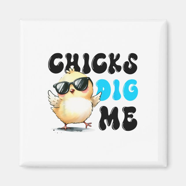 Funny Chicks Dig Me Easter Happy Easter 1  Magnet (Front)