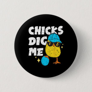 Funny Chicks Dig Me For Men Boys Kids Toddlers Hap 6 Cm Round Badge