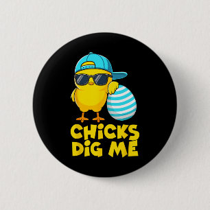 Funny Chicks Dig Me For Men Boys Kids Toddlers Hap 6 Cm Round Badge