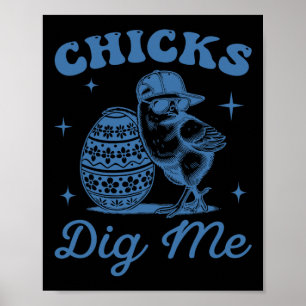 Funny Chicks Dig Me For Men Boys Kids Toddlers Hap Poster