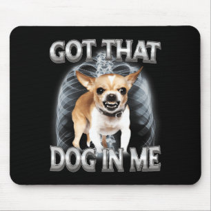Funny chihuahua got that dawg in dog lover meme mouse pad