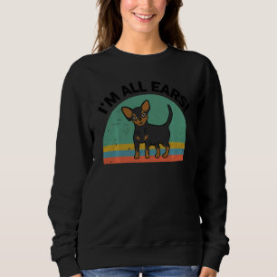 Funny Chihuahua I M All Ears For Chiwawa Dog Mum D Sweatshirt