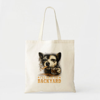 Funny Chihuahua Ill Be In The Backyard Gifts For Tote Bag