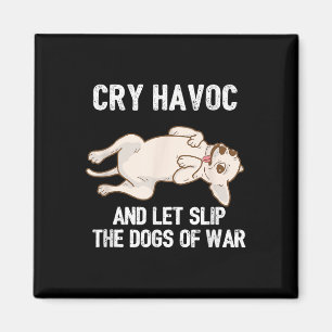 Funny Chihuahua Owner Cry Havoc And Let Slip The D Magnet