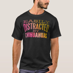 Funny Chihuahua Watercolor Easily Distracted By Ch T-Shirt
