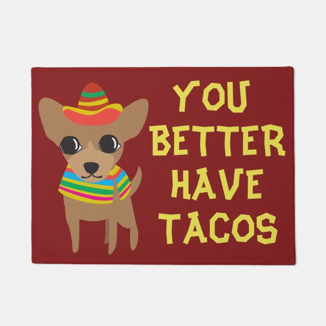 Funny Chihuahua You Better Have Tacos Doormat (Front)