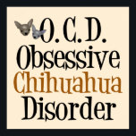Funny Chihuauhua Cute Poster<br><div class="desc">A fun dog poster that reads O.C.D.,  Obsessive Chihuahua Disorder and features two cute chihuahua faces. A cool poster for a pet lover to put in their home.</div>
