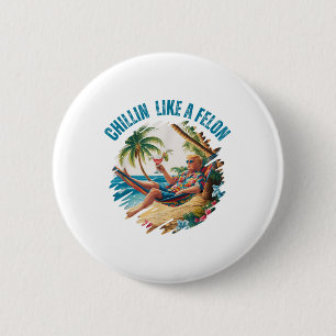 Funny Chillin Like A Felon Summer 2024 2024 Trump 6 Cm Round Badge