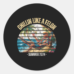 Funny Chillin Like A Felon Summer 2024 2024 Trump Classic Round Sticker
