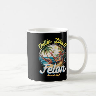 Funny Chillin Like A Felon Summer 2024 2024 Trump  Coffee Mug