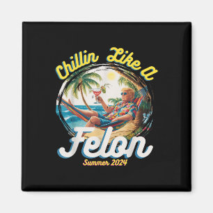 Funny Chillin Like A Felon Summer 2024 2024 Trump Magnet