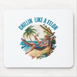 Funny Chillin Like A Felon Summer 2024 2024 Trump Mouse Pad