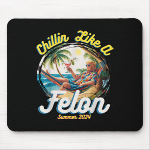 Funny Chillin Like A Felon Summer 2024 2024 Trump Mouse Pad