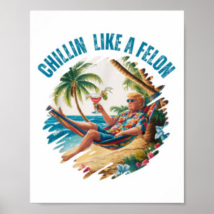 Funny Chillin Like A Felon Summer 2024 2024 Trump Poster