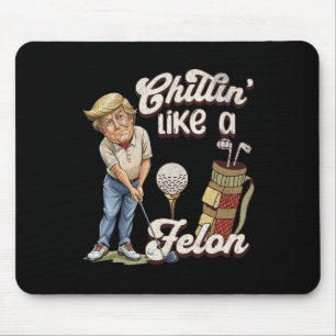 Funny Chillin Like A Felon Trump Golf 2024 Mouse Pad