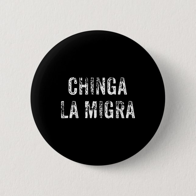 Funny Chinga La Migra Mexican Border Patrol Resist 6 Cm Round Badge (Front)