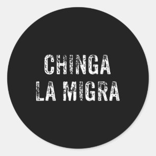 Funny Chinga La Migra Mexican Border Patrol Resist Classic Round Sticker
