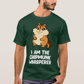 Funny Chipmunk Whisperer I Am The Chipmunk  T-Shirt
